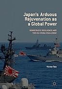 Japan’s Arduous Rejuvenation as a Global Power: Democratic Resilience and the US-China Challenge, Victor Teo