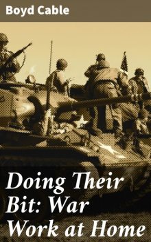 Doing Their Bit: War Work at Home, Boyd Cable