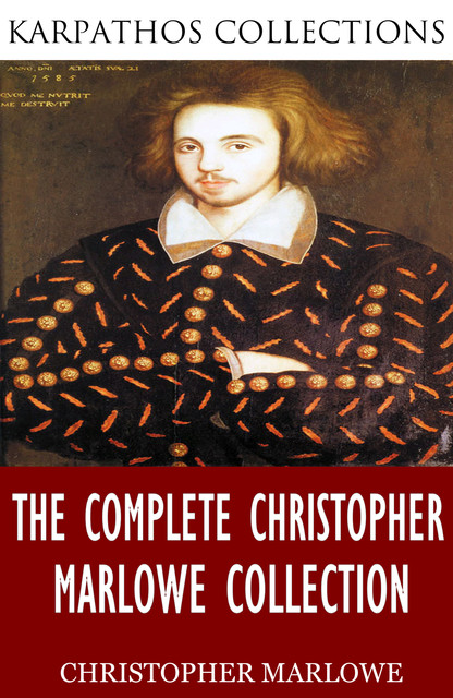 The Complete Christopher Marlowe Collection, Christopher Marlowe