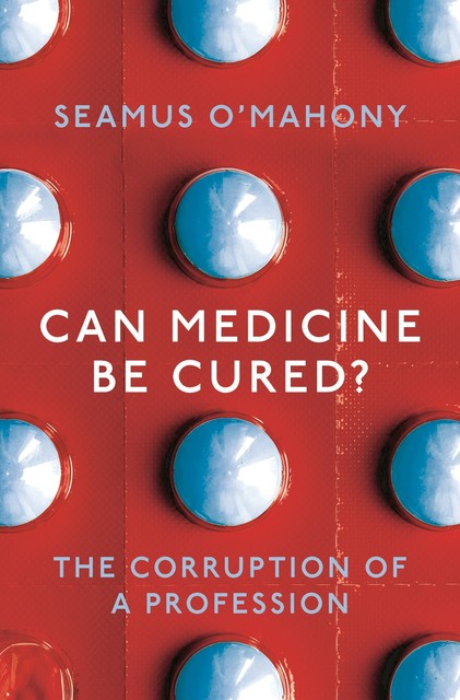 Can Medicine Be Cured, Seamus O'Mahony