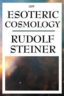 An Esoteric Cosmology, Rudolf Steiner