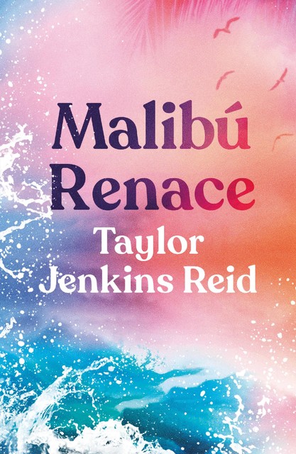 MALIBÚ RENACE, Taylor Jenkins Reid