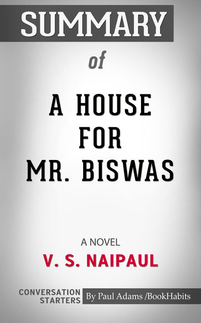 Summary of A House for Mr. Biswas, Paul Adams
