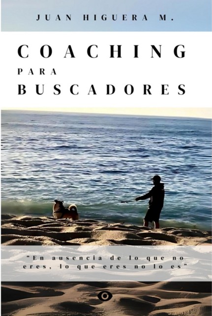 Coaching Para Buscadores, Juan Higuera M.