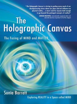 The Holographic Canvas: The Fusing of Mind and Matter, Sonia Barrett