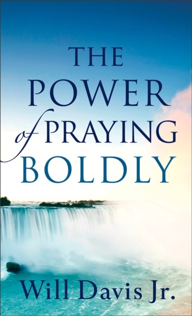 Power of Praying Boldly, Will Davis
