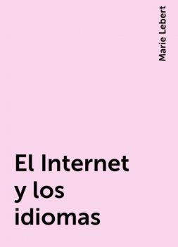 El Internet y los idiomas, Marie Lebert