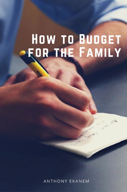 How to Budget for the Family, Anthony Ekanem