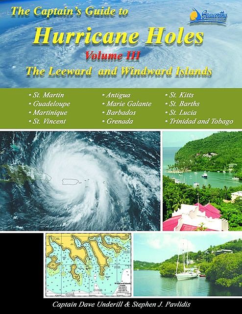 The Captains Guide to Hurricane Holes – Volume III – The Leeward Islands and the Windward Islands, Stephen J Pavlidis, David Underill