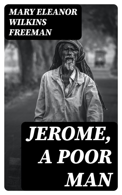 Jerome, A Poor Man, Mary Eleanor Wilkins Freeman