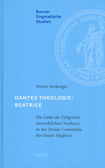 Dantes Theologie: Beatrice, Stefan Seckinger