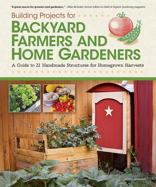 Building Projects for Backyard Farmers and Home Gardeners, Chris Gleason