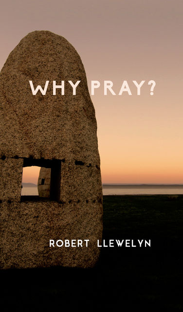 Why Pray, Robert Llewelyn