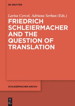 Friedrich Schleiermacher and the Question of Translation, Adriana Şerban, Larisa Cercel