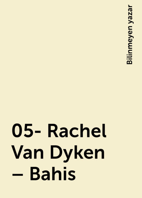05- Rachel Van Dyken – Bahis, Bilinmeyen yazar