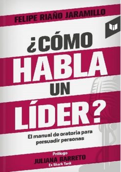 Cómo habla un líder, Felipe Riaño Jaramillo