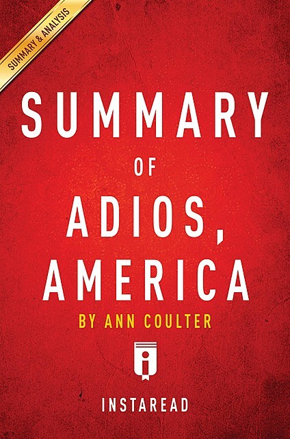Adios, America by Ann Coulter | Key Takeaways, Analysis & Review, Instaread