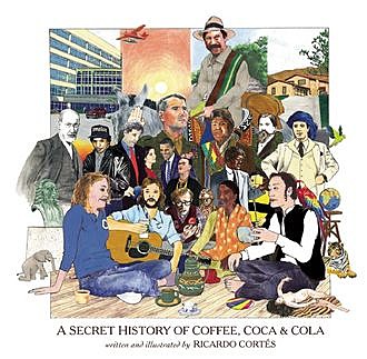 A Secret History of Coffee, Coca & Cola, Ricardo Cortés