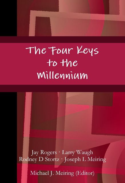 The Four Keys to the Millennium, Jay Rogers, Joseph L Meiring, Larry Waugh, Rodney D Stortz