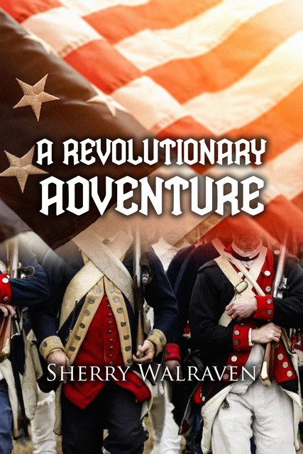 A Revolutionary Adventure, Sherry Walraven