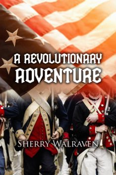 A Revolutionary Adventure, Sherry Walraven