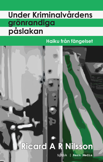 Under Kriminalvårdens grönrandiga påslakan, Haiku från fängelset, RicardA.R. Nilsson