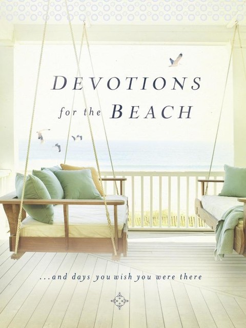 Devotions for the Beach and Days You Wish You Were There, Thomas Nelson