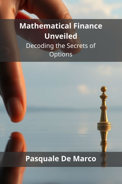 Mathematical Finance Unveiled, Pasquale De Marco