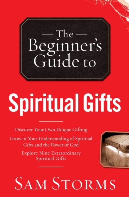 Beginner's Guide to Spiritual Gifts, Sam Storms