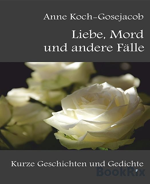 Liebe, Mord und andere Fälle, Anne Koch-Gosejacob