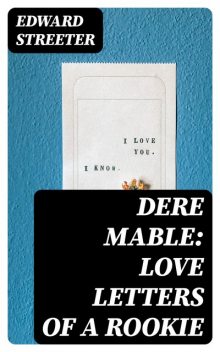 Dere Mable: Love Letters of a Rookie, Edward Streeter