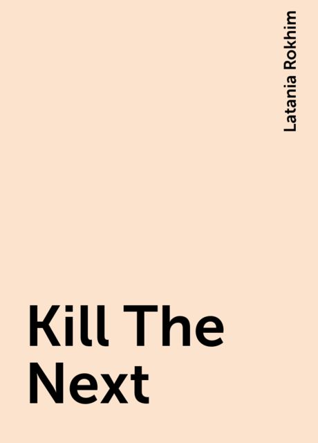 Kill The Next, Latania Rokhim