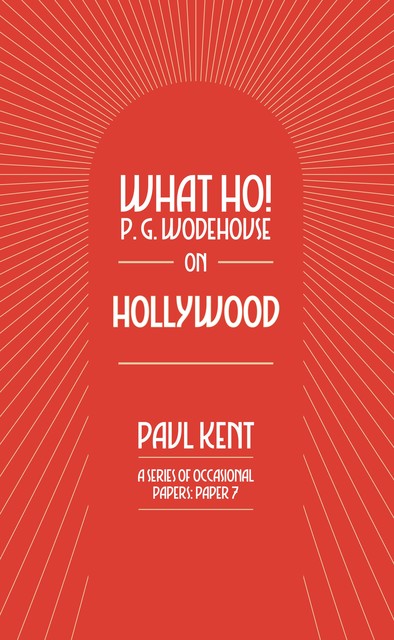 What Ho! P. G. Wodehouse on Hollywood, Paul Kent