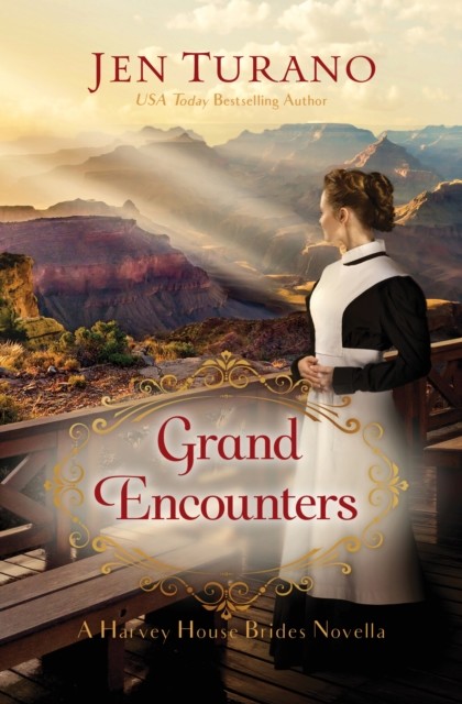 Grand Encounters (A Harvey House Brides Novella), Jen Turano