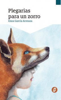 Plegarias para un zorro, Enza García Arreaza
