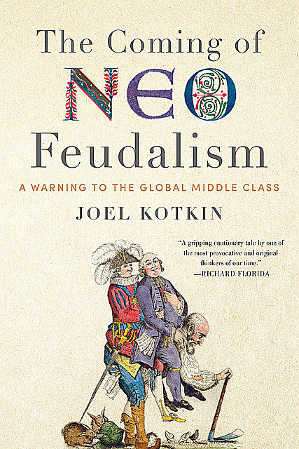 The Coming of Neo-Feudalism, Joel Kotkin