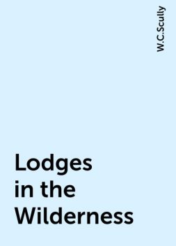 Lodges in the Wilderness, W.C.Scully