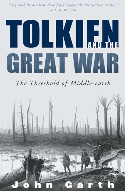 Tolkien and the Great War: The Threshold of Middle-earth, John Garth