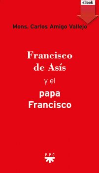 Francisco de Asís y el Papa Francisco, Carlos Amigo Vallejo