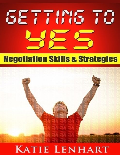 Getting to Yes: Negotiation Skills & Strategies, Katie Lenhart