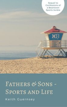 Fathers and Sons-Sports and Life, Keith Guernsey