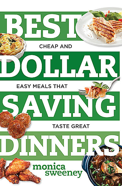 Best Dollar Saving Dinners: Cheap and Easy Meals that Taste Great (Best Ever), Monica Sweeney