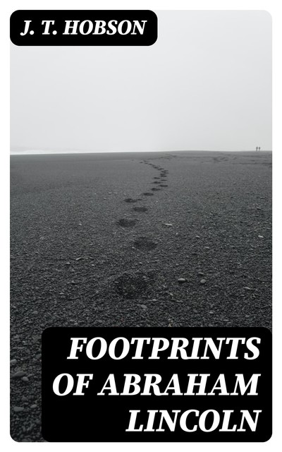 Footprints of Abraham Lincoln, J.T. Hobson