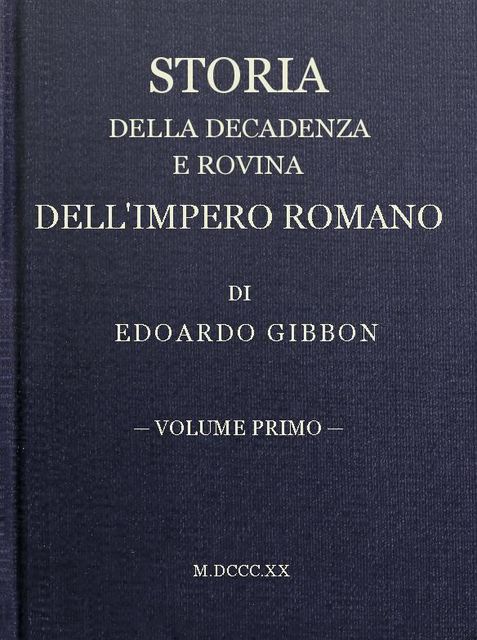 Storia della decadenza e rovina dell'impero romano, volume 01, Edward Gibbon