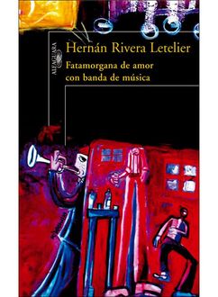 Fatamorgana De Amor Con Banda De Música, Hernán Rivera Letelier