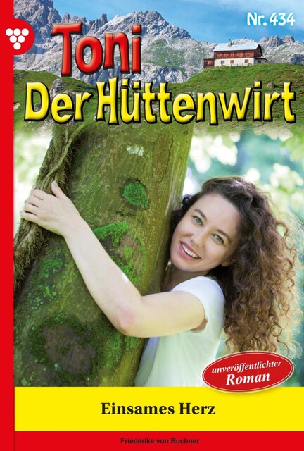Toni der Hüttenwirt 106 – Heimatroman, Friederike von Buchner