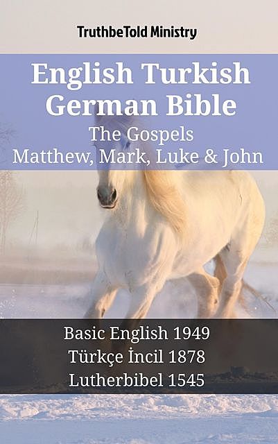 English Turkish German Bible – The Gospels – Matthew, Mark, Luke & John, Truthbetold Ministry