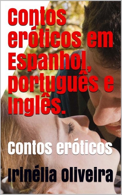 Contos eróticos em Espanhol, português e Inglês, Irinélia Oliveira