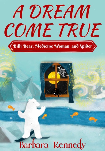 A Dream Come True — Billi Bear, Medicine Woman, and Spider, Barbara Kennedy MPH MSW