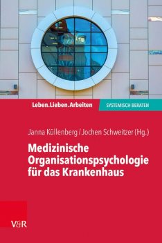Medizinische Organisationspsychologie für das Krankenhaus, Beate Ditzen, Jochen Schweitzer, Antonia Drews, Julika Zwack, Ulrike Bossmann, Annette Bellm, Frauke Ehlers, Janna Küllenberg, Kirsten Bikowski, Marieke Born
